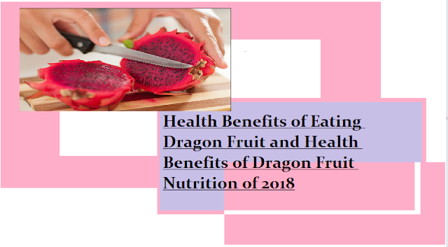 Health Benefits of Eating Dragon Fruit and Health Benefits of Dragon Fruit Nutrition 