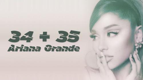 34+35 Ariana Grande