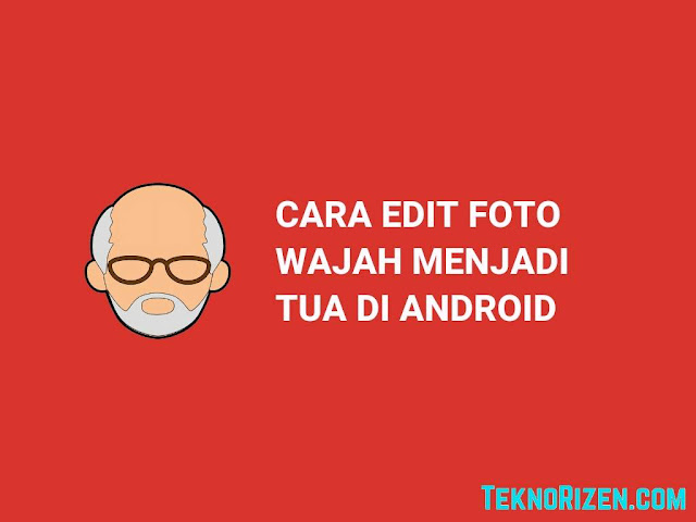 Viral! Cara Mengedit Wajah Menjadi Tua di Android