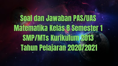 Download Soal dan Jawaban PAS/UAS MATEMATIKA Kelas 8 Semester 1 SMP/MTs Kurikulum 2013 TP 2020/2021