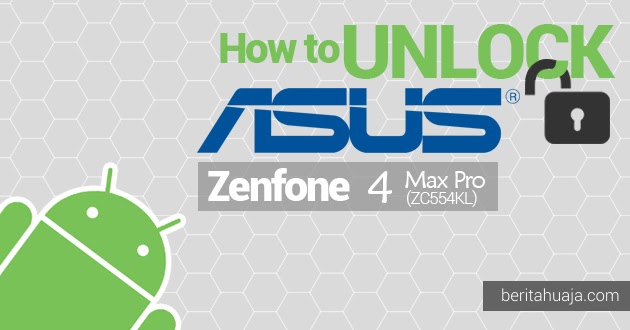√ How to Unlock Bootloader ASUS Zenfone 4 Max Pro ZC554KL