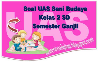 Soal UAS Seni Budaya dan Keterampilan Kelas  Soal UAS Seni Budaya dan Keterampilan Kelas 2 SD Semester Ganjil