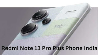 Redmi Note 13 Pro Plus Phone India