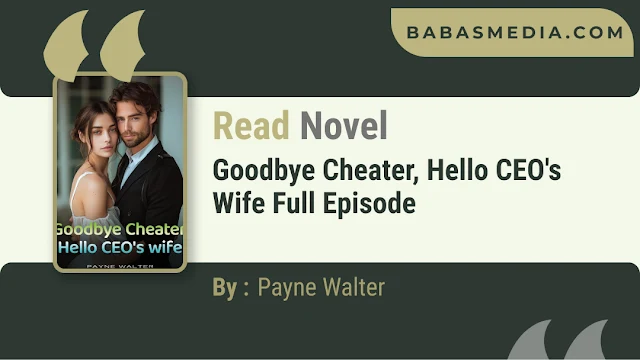 Cover Goodbye Cheater, Hello CEO's Wife Novel By Payne Walter