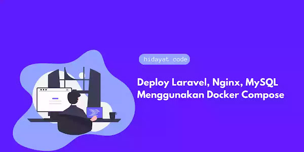 Deploy Laravel, Nginx, MySQL Menggunakan Docker Compose