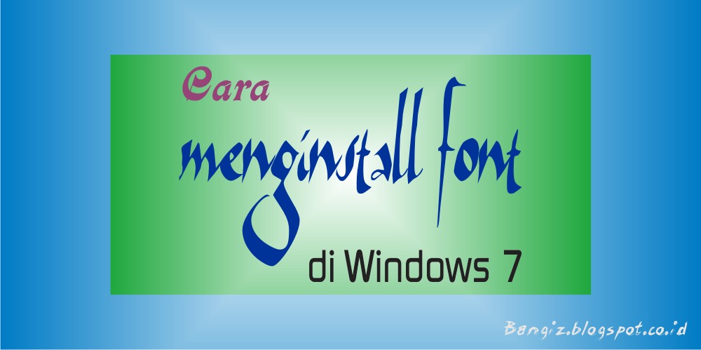 Cara Menginstall Font di Windows 7  Bangiz