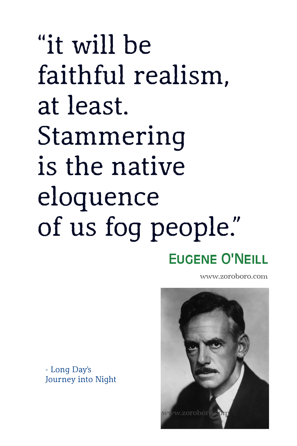 Eugene O'Neill Quotes, Eugene O'Neill Long Day's Journey into Night Quotes, Eugene O'Neill Books Quotes, Eugene O'Neill Famous Quotes.