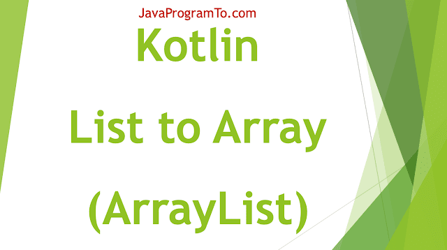 Kotlin Program to Convert List (ArrayList) to Array