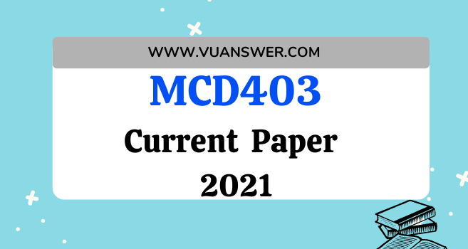 MCD403 Current Final Term Paper 2021