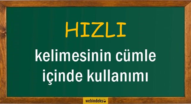 Hızlı İle İlgili Cümleler, Kısa Cümle İçinde Kullanımı, Örnek Cümle Kurmak