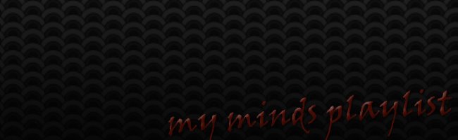 my minds playlist