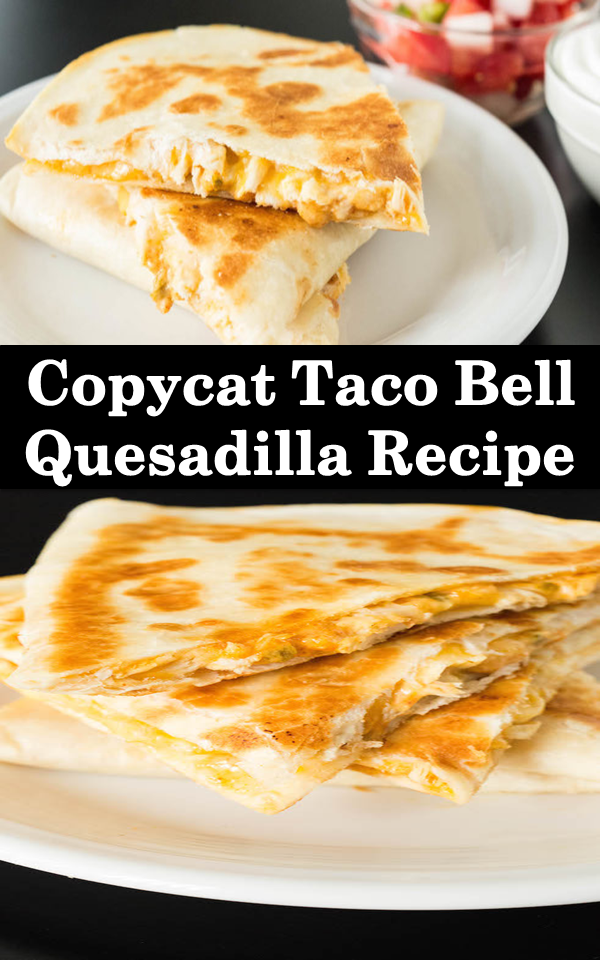 Copycat Taco Bell Quesadilla Recipe - MY KITCHEN