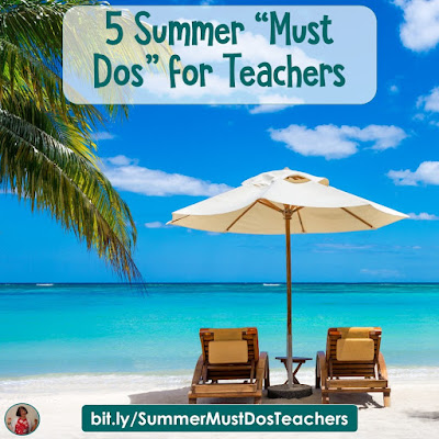 5 Summer "Must Dos" for Teachers: Here are five things that teachers should do in order to make the summer complete.