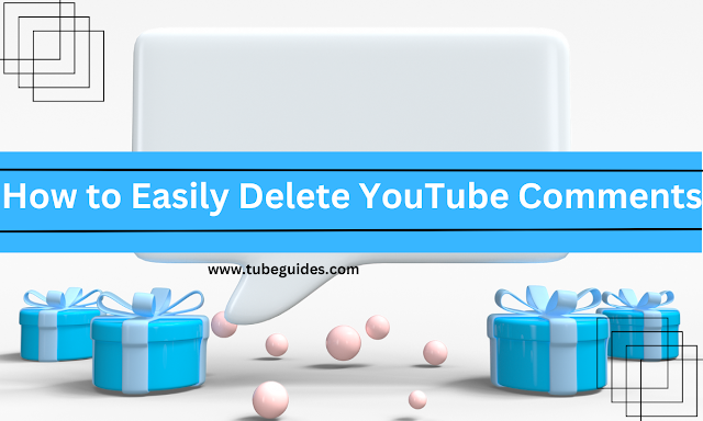 How to Easily Delete YouTube Comments