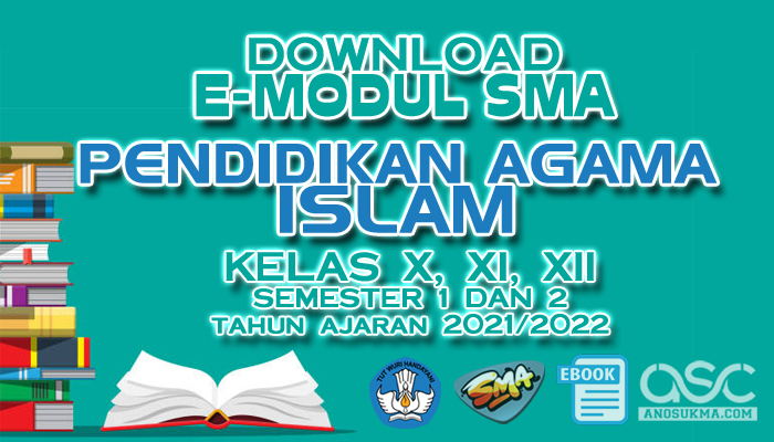 Download Gratis E-Modul Pembelajaran SMA Terbaru Mapel Pendidikan Agama Islam (PAI) Kelas 10 11 12 Tahun Pelajaran 2022/2023 Lengkap dari Direktorat PSMA Kemdikbud | ASC