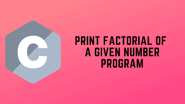 C Program to Print Factorial of any given number