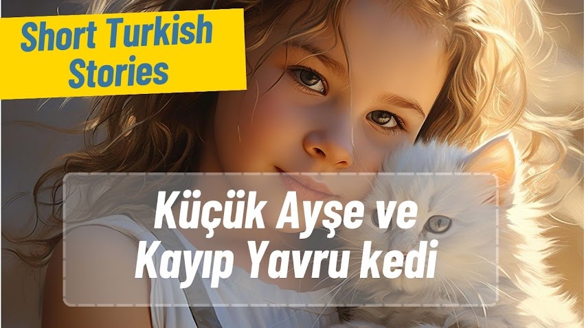 Easy Turkish Stories:  Küçük Ayşe ve Kayıp Yavru kedi