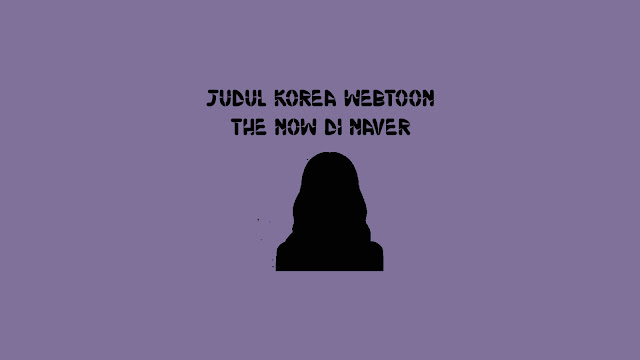 Judul Korea Webtoon The Now di Naver