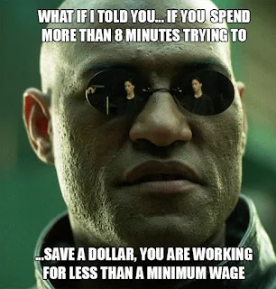 waht if i told you... if you spend more than 8 minutes trying to save a dollar, you are working below the minimum wage. Hilarious Black Friday Meme