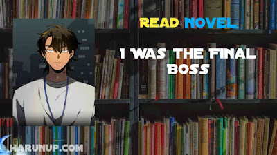 Read I Was the Final Boss Novel Full Episode