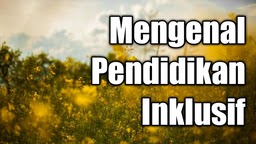 Mengenal Pendidikan Inklusif