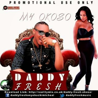 MUSIC: Daddy Fresh -My Okos [@Daddyfresh9ja] @olowo_p