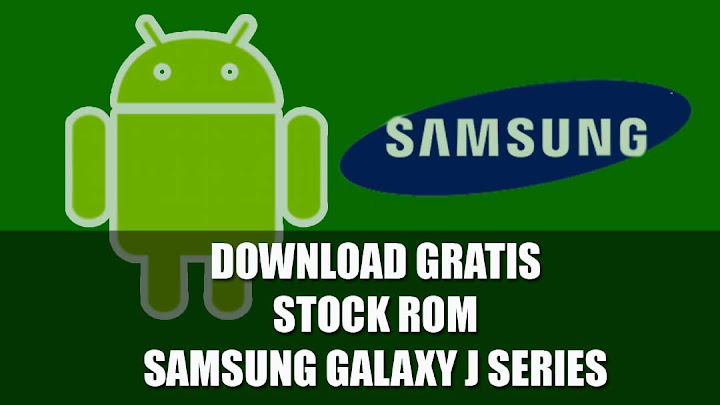 Download Gratis Stock ROM Samsung Galaxy J Series Android Marshmallow, Lollipop dan Kitkat