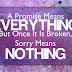 A Promise Means Everything But Once It Is Broken Sorry Means Nothing