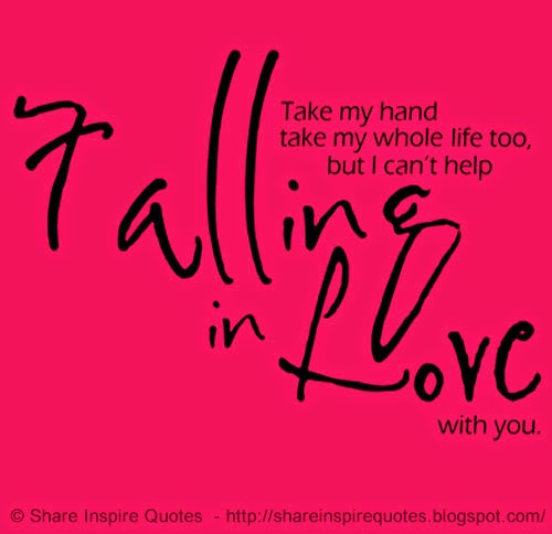 Take My Hand Take My Whole Life Too But I Can T Help Falling In Love With You Share Inspire Quotes