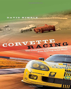 Corvette Racing: The Complete Competition History from Sebring to Le Mans