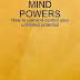 Mind Powers (How to Use and Control Your Unlimited Potential)