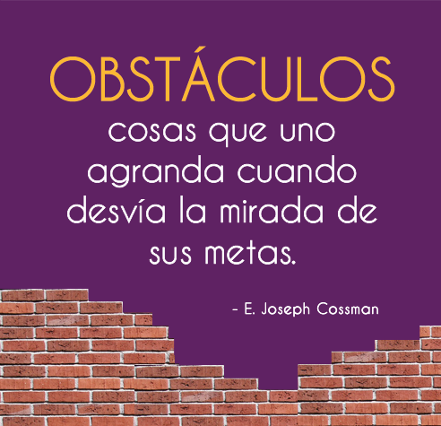 OBSTACULOS COSAS QUE UNO AGRANDA CUANDO DESVIA LA MIRADA DE SUS METAS