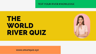 Test Your River Knowledge, The World River Quiz, World River Quiz