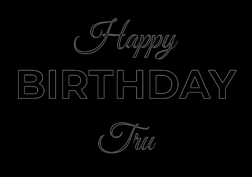 Happy Birthday Tru (Animated GIF)
