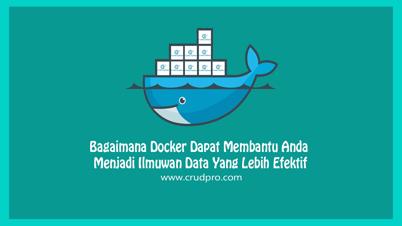 Bagaimana Docker Dapat Membantu Anda Menjadi Ilmuwan Data Yang Lebih Efektif