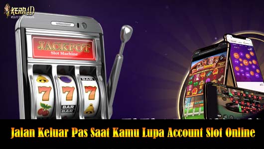 Jalan Keluar Pas Saat Kamu Lupa Account Slot Online