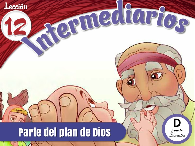 Intermediarios | Lección 12: Parte del plan de Dios | 4to Trimestre | Año D