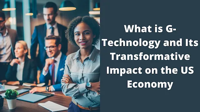 What is G-Technology and Its Transformative Impact on the US Economy