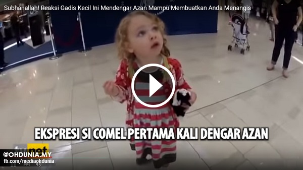 [VIDEO] SUBHANALLAH !! Lihatlah reaksi Si Comel ini bila ...