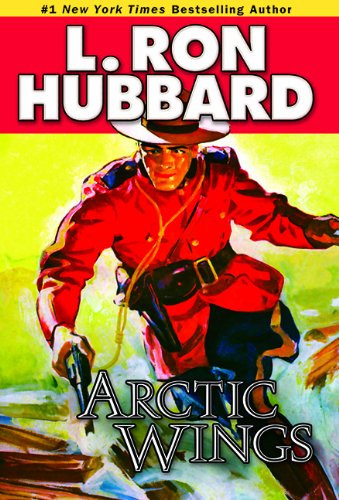 Arctic Wings  A Story of Crime and Justice on the Northern Frontier (Action Adventure Short Stories Collection) by L. Ron Hubbard