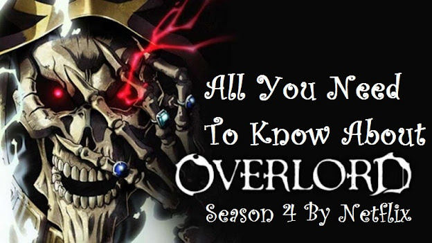 All You Need To Know About Overlord Season 4 By Netflix