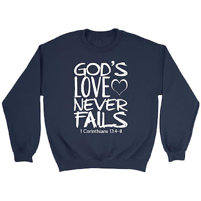 1 Corinthians 13:4-8 God's love never fails sweatshirt