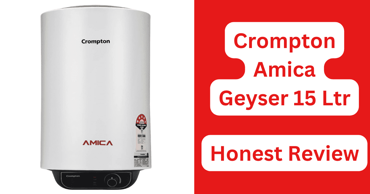 Crompton Amica Geyser 15 Ltr 5 Star Rated Storage Water Heater (Geyser) Review