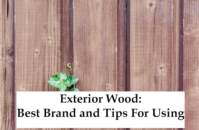 Exterior Wood: Best Brand and Tips For Using
