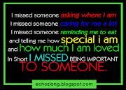 I missed someone asking where I am. I missed someone caring for me a lot. (quotes )