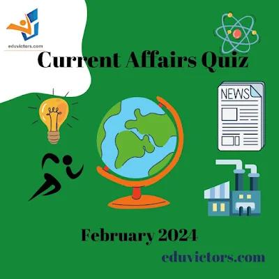 Current Affairs Quiz February 2024 #compete4exams #eduvictors