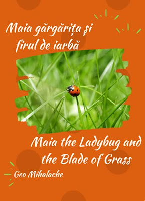 Maia the Ladybug and the Blade of Grass - Maia gărgărița și firul de iarbă: Poveste bilingvă engleză română pentru copii / English-Romanian Story for Children (Stories for Vlad - Povești pentru Vlad)
