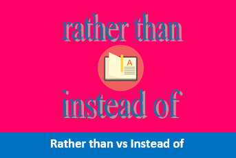 Perbedaan Rather Than Dengan Instead Of Beserta Teladan Kalimat
