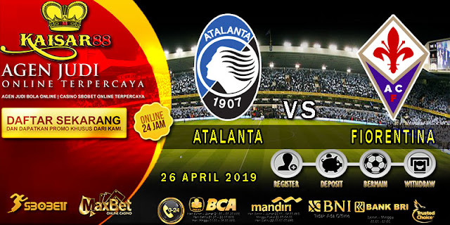 PREDIKSI BOLA TERPERCAYA ATALANTA VS FIORENTINA 26 APRIL 2019