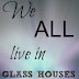 Those Who Live In Glass Houses Should Not Throw Stones - Glass House Quote